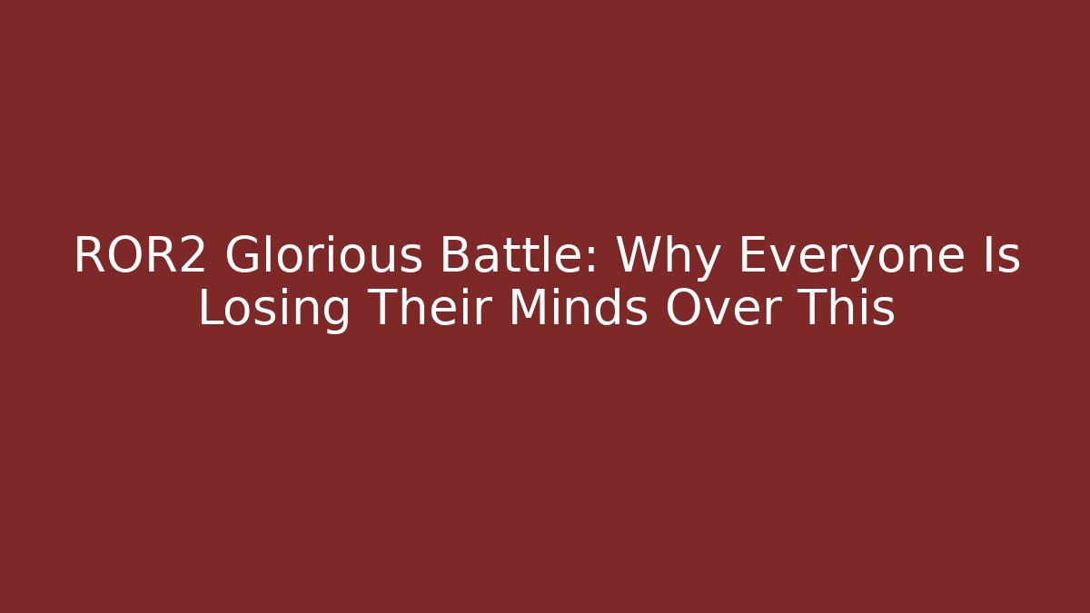 ROR2 Glorious Battle: Why Everyone Is Losing Their Minds Over This