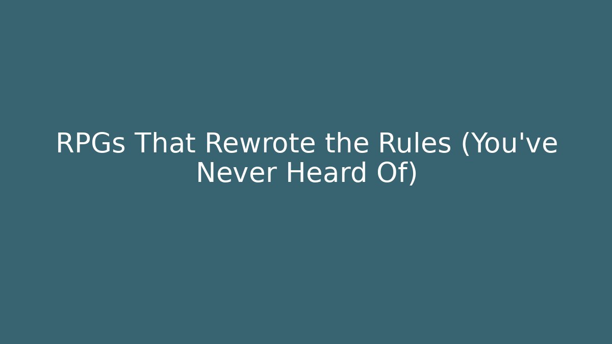 RPGs That Rewrote the Rules (You’ve Never Heard Of)