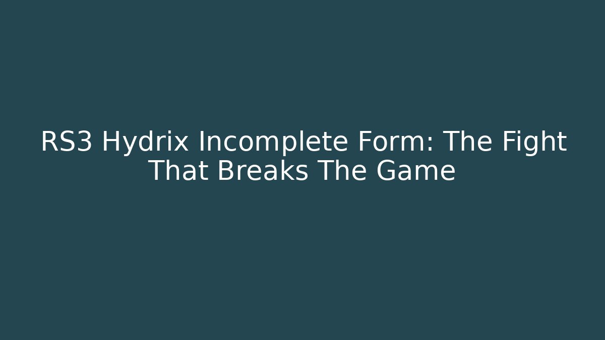 RS3 Hydrix Incomplete Form: The Fight That Breaks The Game