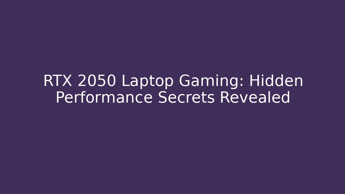 RTX 2050 Laptop Gaming: Hidden Performance Secrets Revealed
