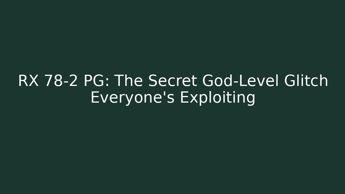 RX 78-2 PG: The Secret God-Level Glitch Everyone's Exploiting