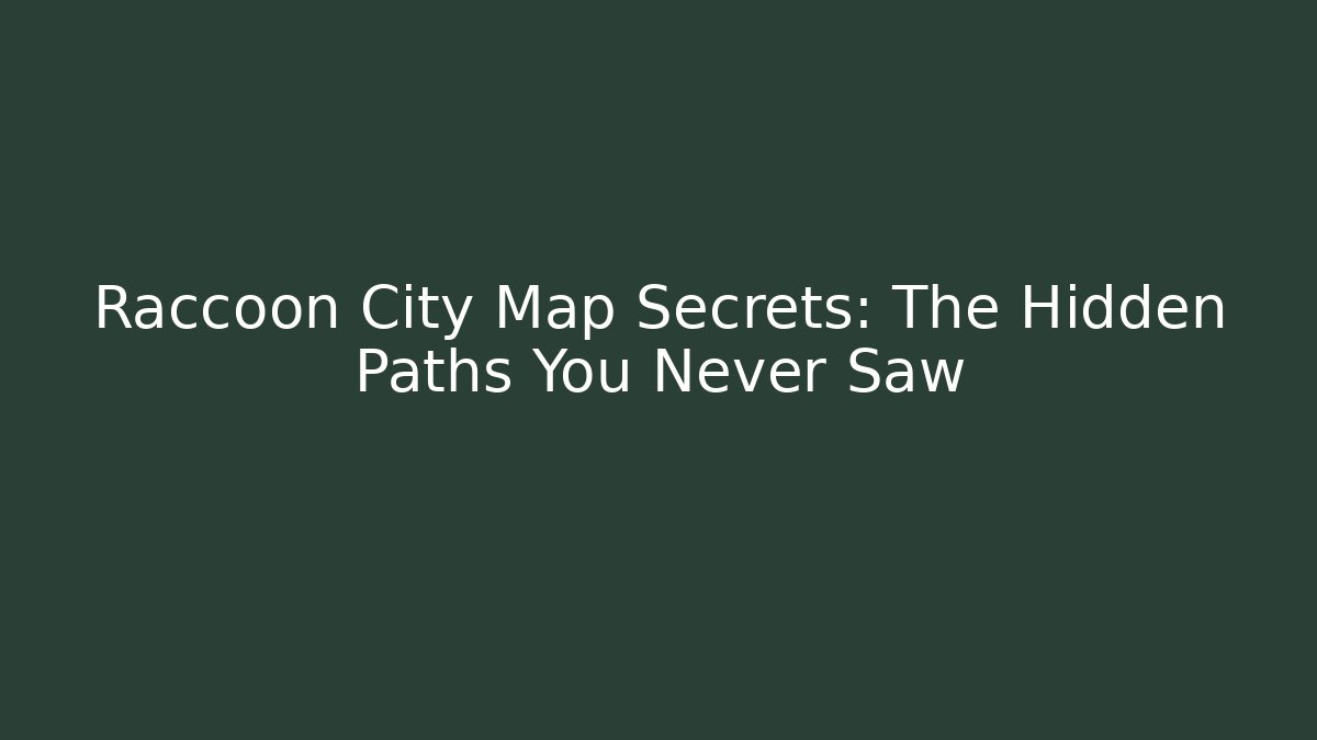 Raccoon City Map Secrets: The Hidden Paths You Never Saw