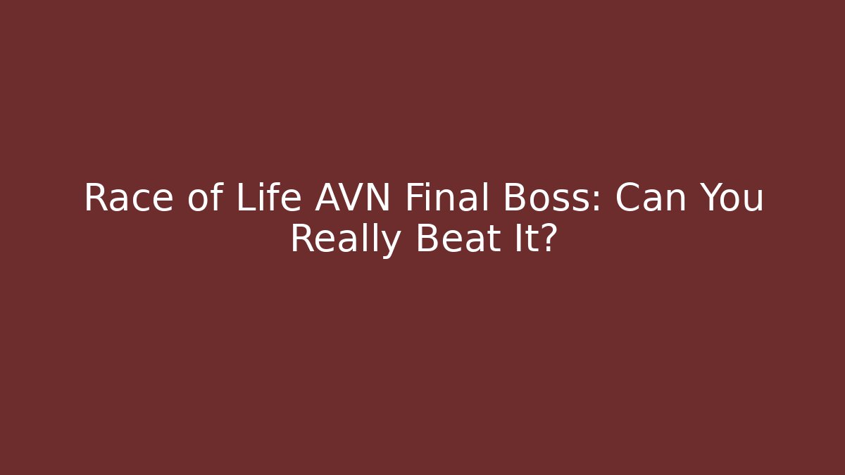 Race of Life AVN Final Boss: Can You Really Beat It?
