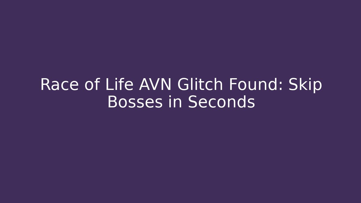Race of Life AVN Glitch Found: Skip Bosses in Seconds