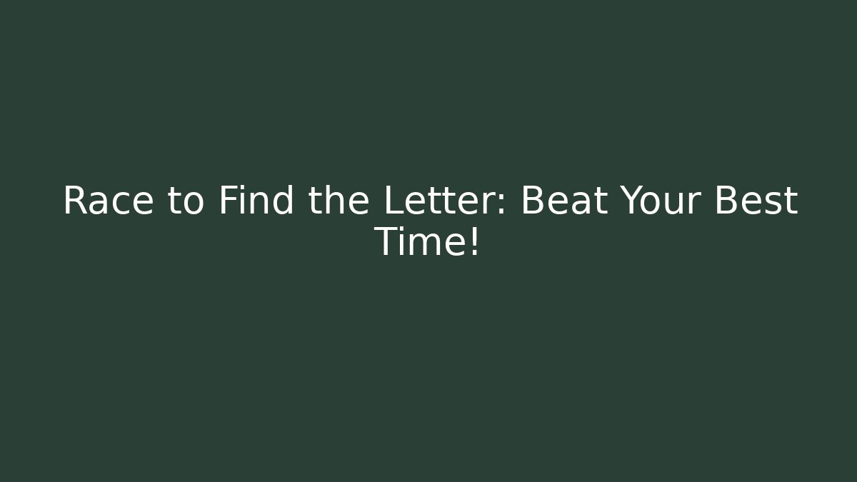 Race to Find the Letter: Beat Your Best Time!