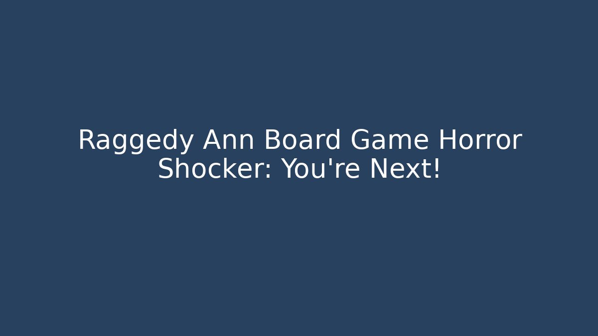 Raggedy Ann Board Game Horror Shocker: You're Next!