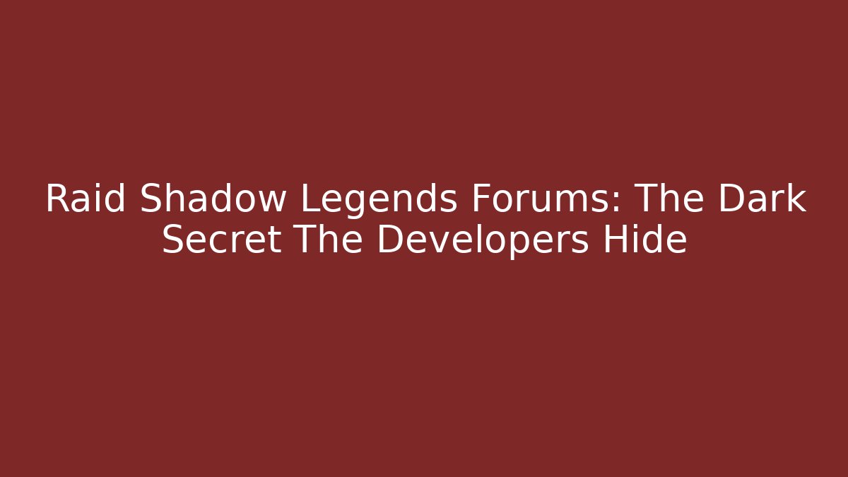 Raid Shadow Legends Forums: The Dark Secret The Developers Hide