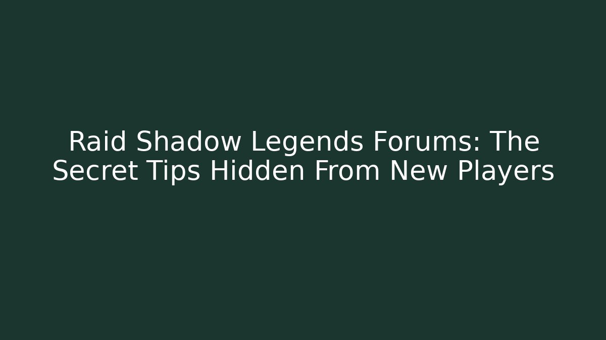Raid Shadow Legends Forums: The Secret Tips Hidden From New Players