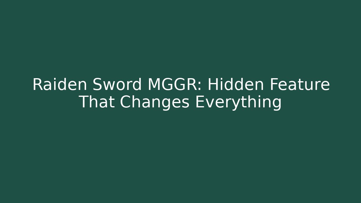 Raiden Sword MGGR: Hidden Feature That Changes Everything