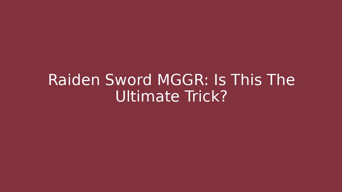 Raiden Sword MGGR: Is This The Ultimate Trick?