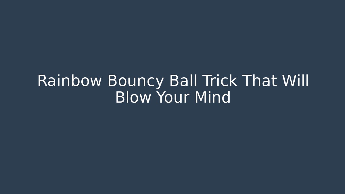 Rainbow Bouncy Ball Trick That Will Blow Your Mind