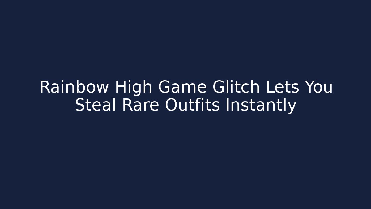Rainbow High Game Glitch Lets You Steal Rare Outfits Instantly