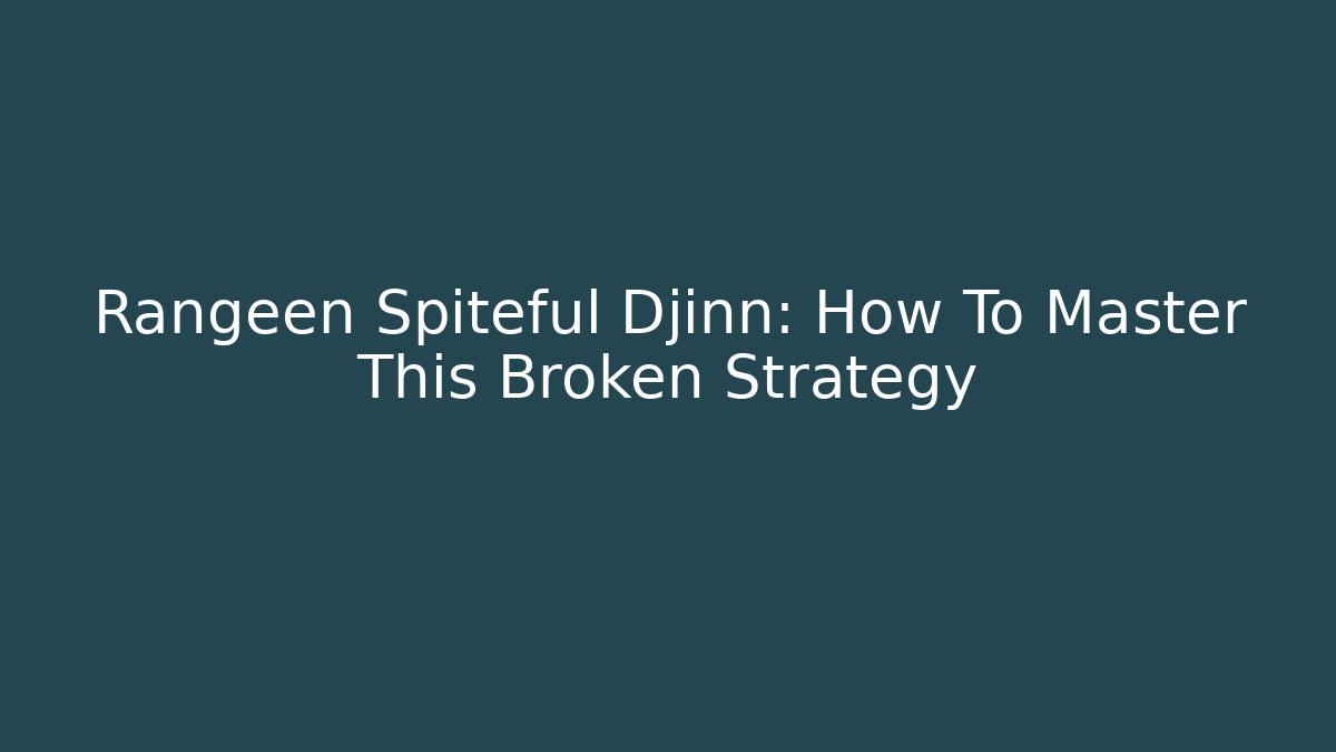 Rangeen Spiteful Djinn: How To Master This Broken Strategy