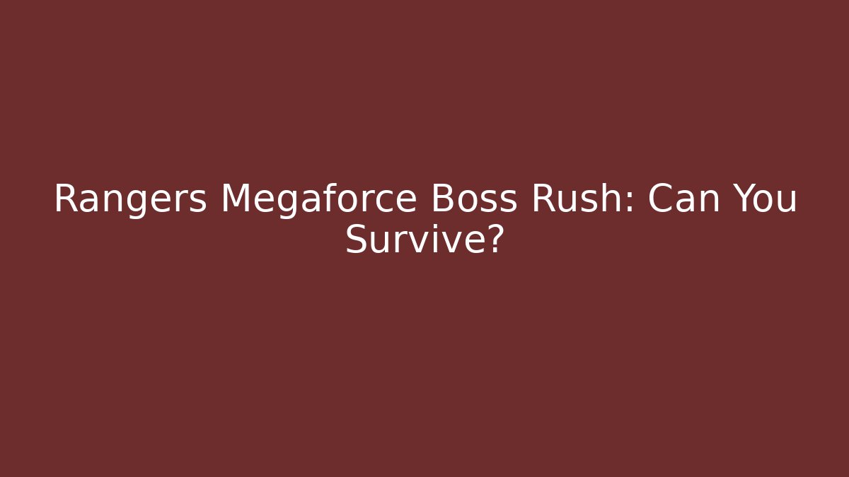 Rangers Megaforce Boss Rush: Can You Survive?