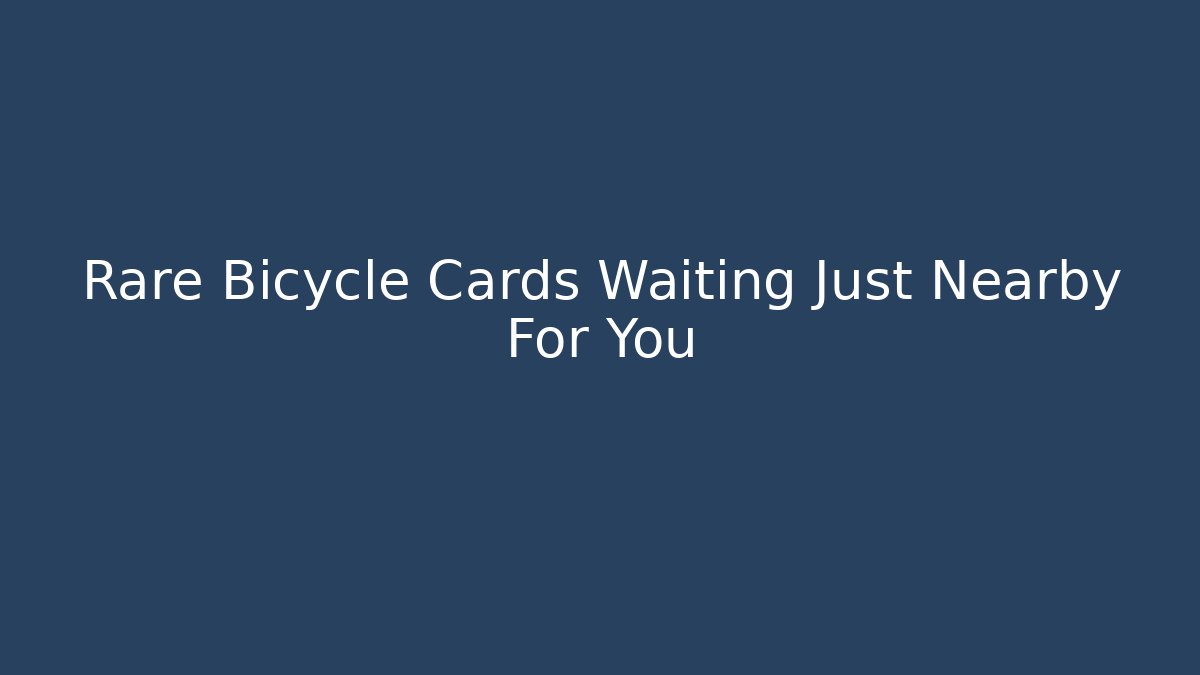 Rare Bicycle Cards Waiting Just Nearby For You - Andrea Zevedo
