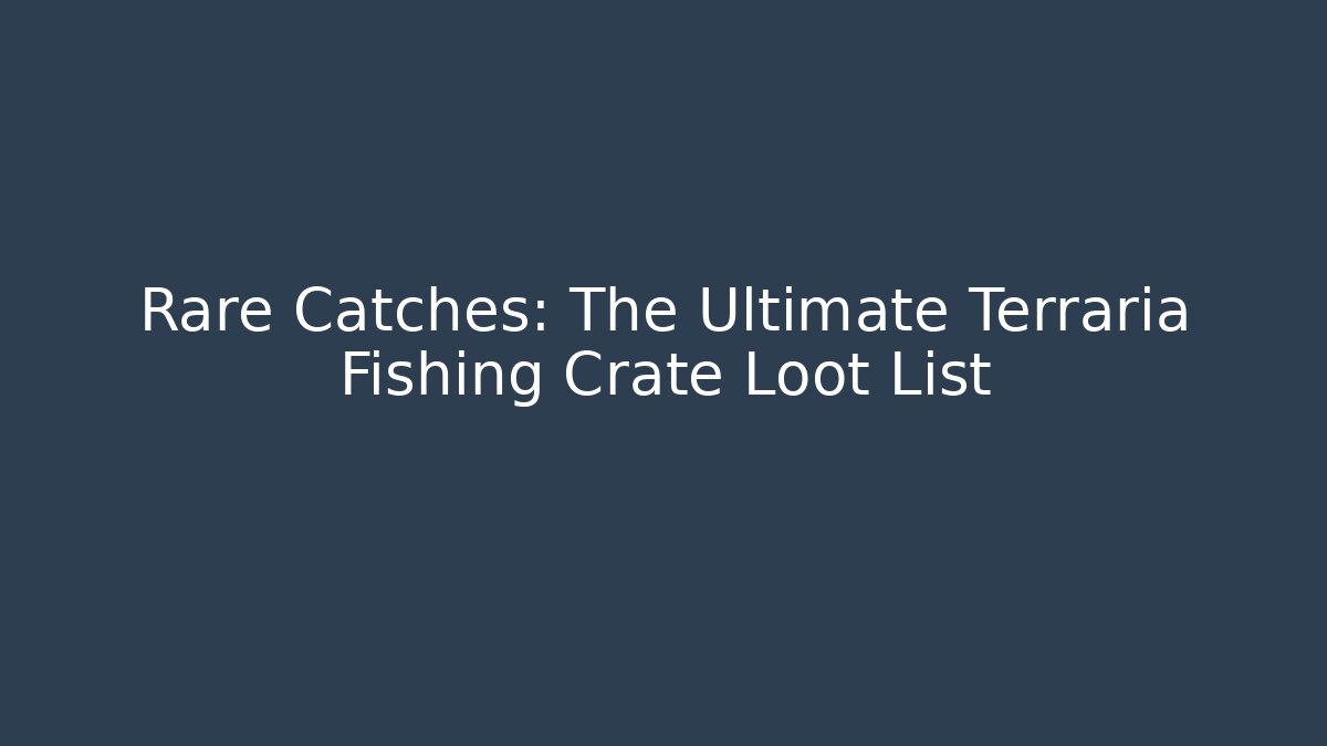 Rare Catches: The Ultimate Terraria Fishing Crate Loot List