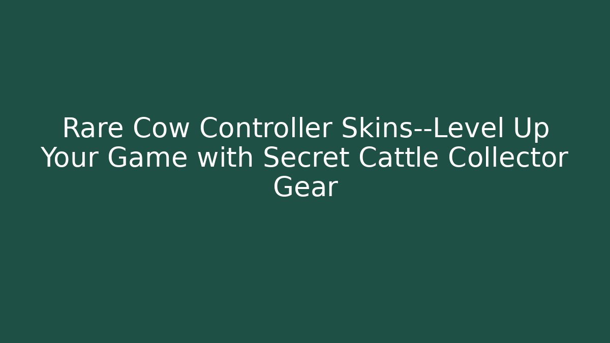 Rare Cow Controller Skins—Level Up Your Game with Secret Cattle Collector Gear