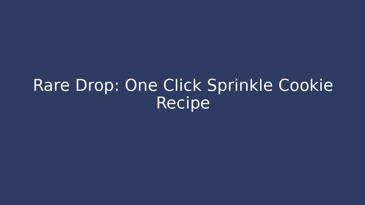 Rare Drop: One Click Sprinkle Cookie Recipe