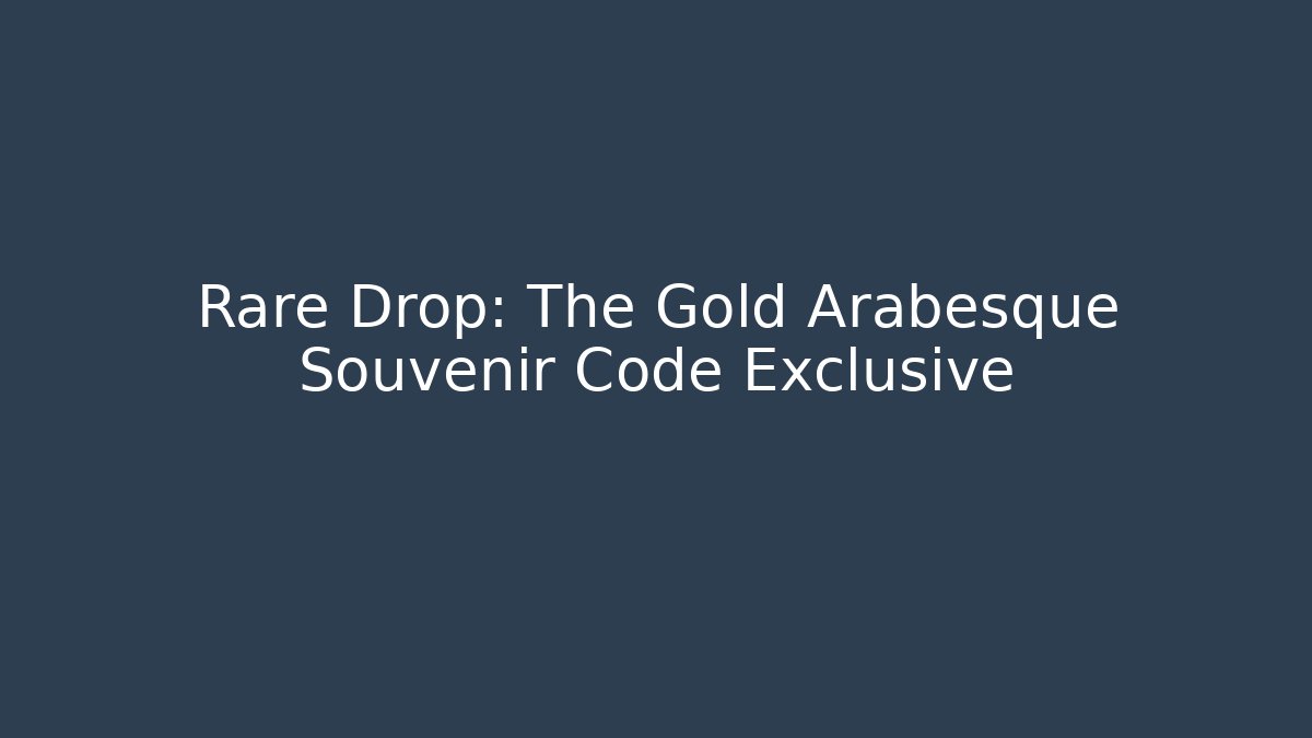 Rare Drop: The Gold Arabesque Souvenir Code Exclusive