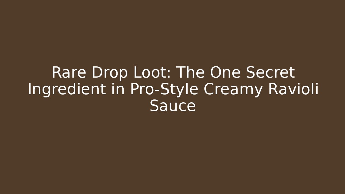 Rare Drop Loot: The One Secret Ingredient in Pro-Style Creamy Ravioli Sauce