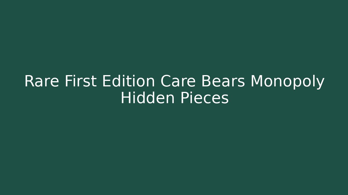 Rare First Edition Care Bears Monopoly Hidden Pieces