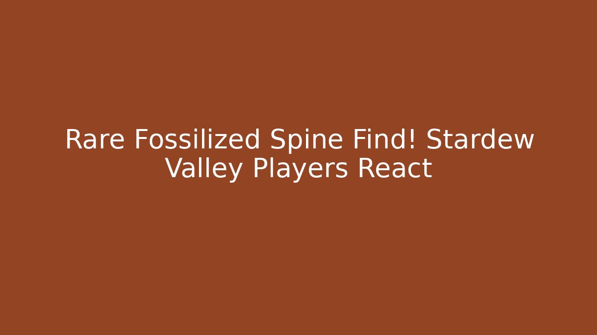 Rare Fossilized Spine Find! Stardew Valley Players React - Andrea Zevedo