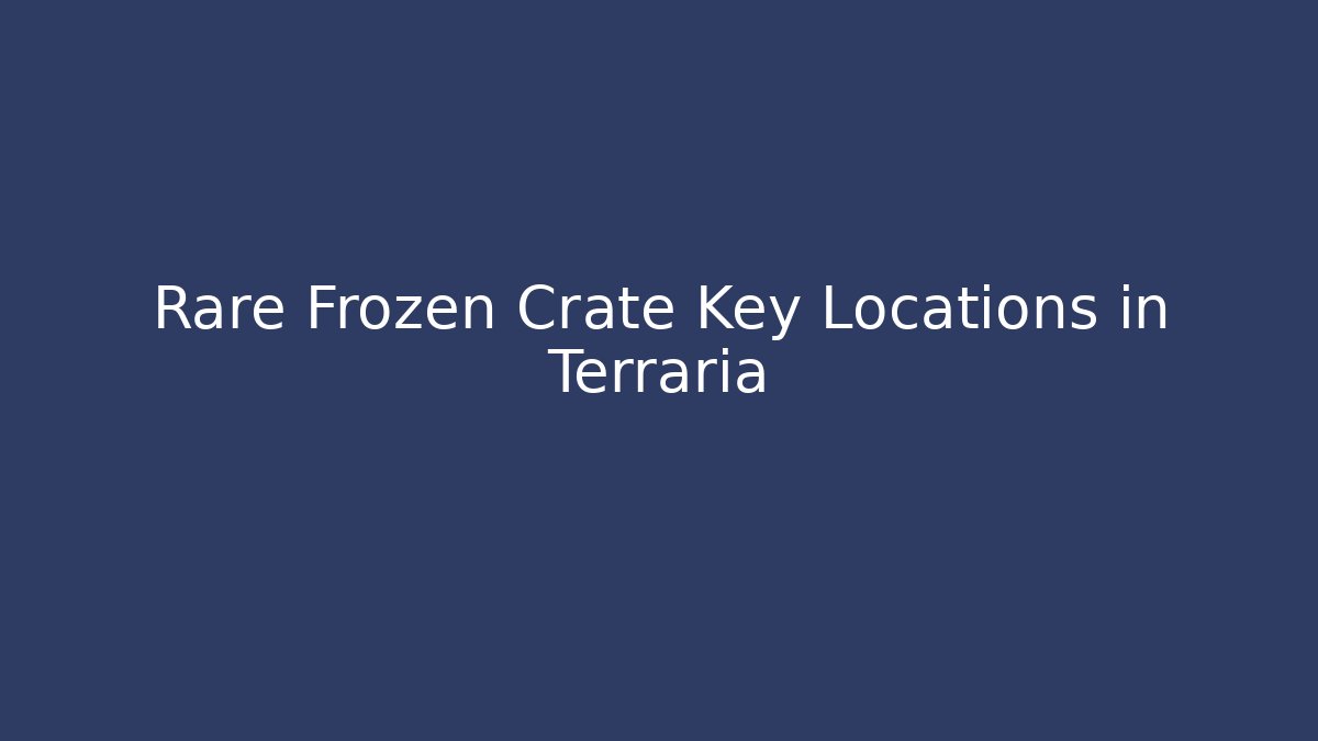 Rare Frozen Crate Key Locations in Terraria
