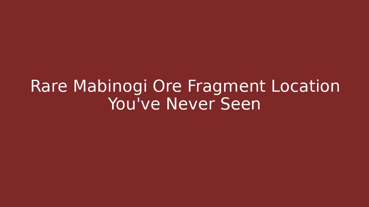 Rare Mabinogi Ore Fragment Location You've Never Seen