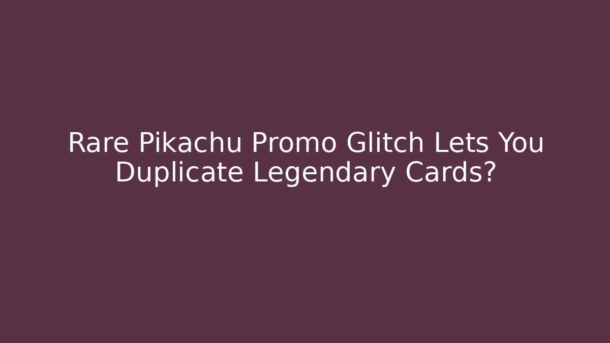 Rare Pikachu Promo Glitch Lets You Duplicate Legendary Cards?
