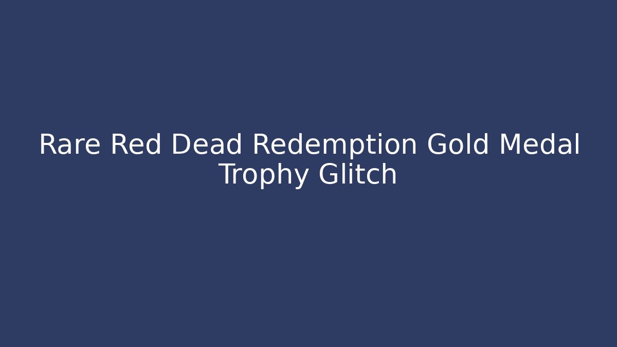 Rare Red Dead Redemption Gold Medal Trophy Glitch - Andrea Zevedo
