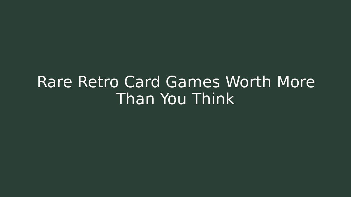 Rare Retro Card Games Worth More Than You Think