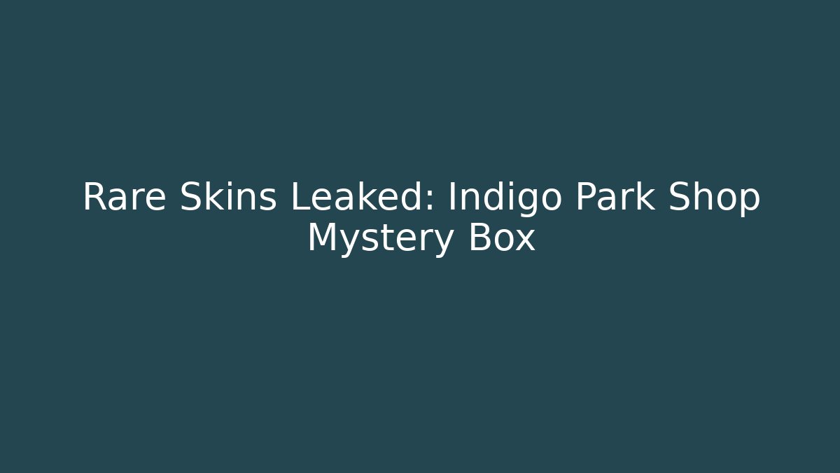 Rare Skins Leaked: Indigo Park Shop Mystery Box