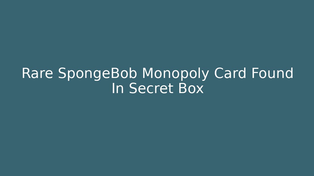 Rare SpongeBob Monopoly Card Found In Secret Box