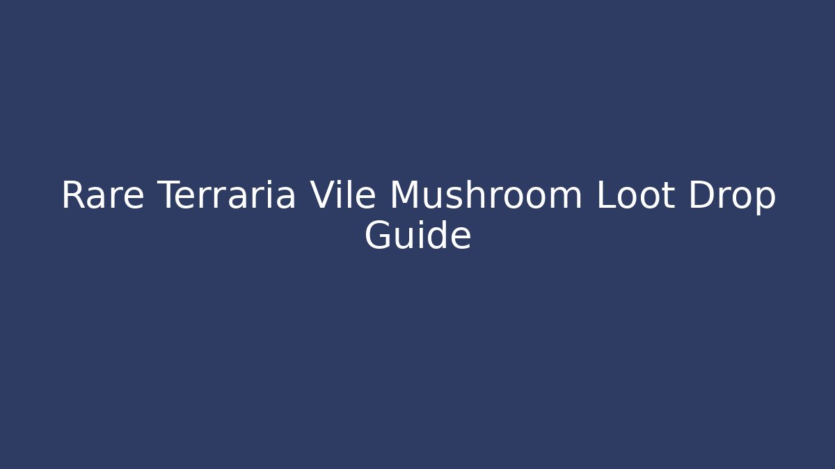 Rare Terraria Vile Mushroom Loot Drop Guide - Andrea Zevedo