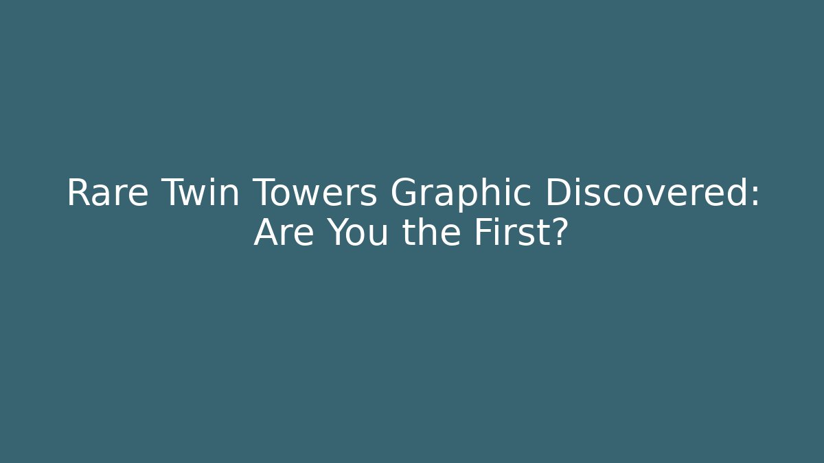 Rare Twin Towers Graphic Discovered: Are You the First?