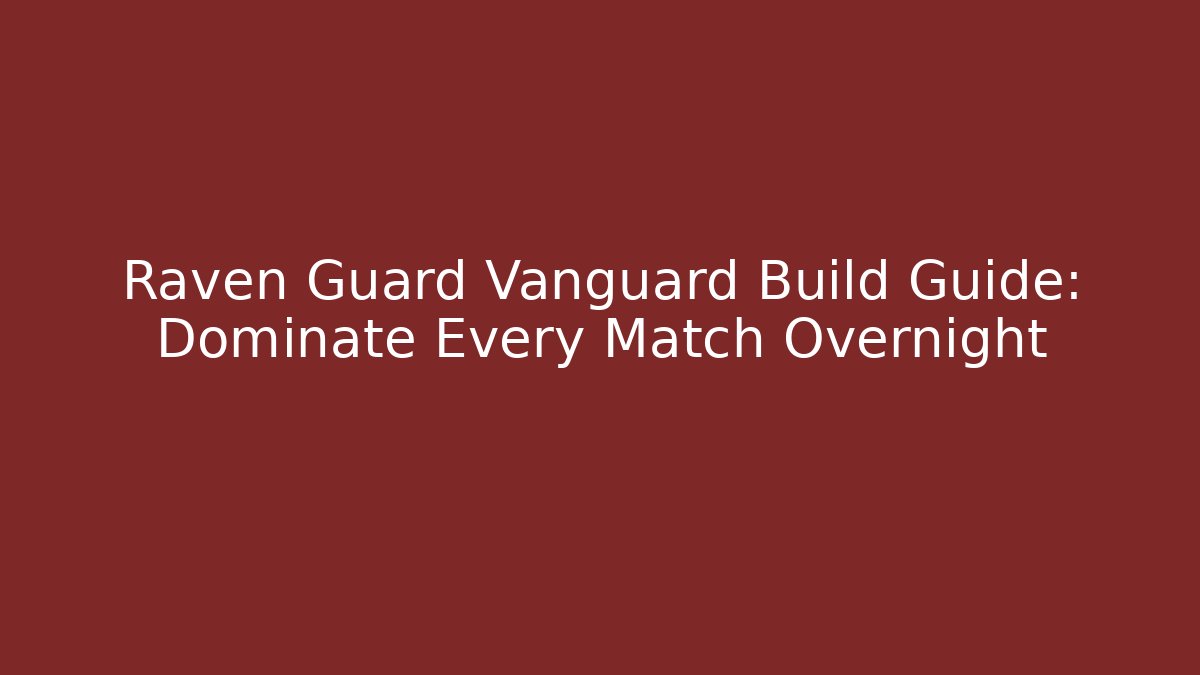 Raven Guard Vanguard Build Guide: Dominate Every Match Overnight
