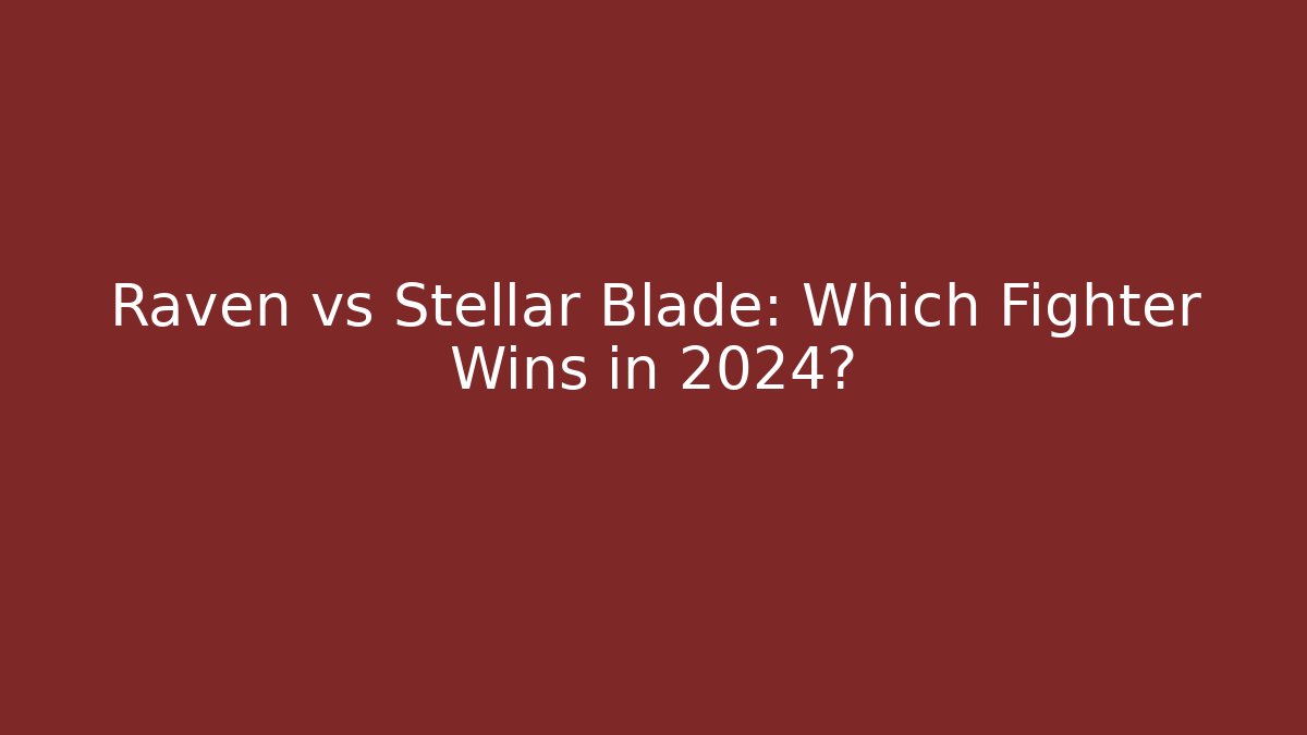 Raven vs Stellar Blade: Which Fighter Wins in 2024?