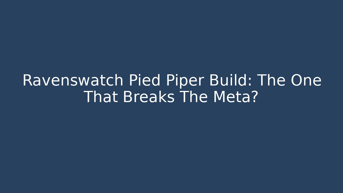 Ravenswatch Pied Piper Build: The One That Breaks The Meta?