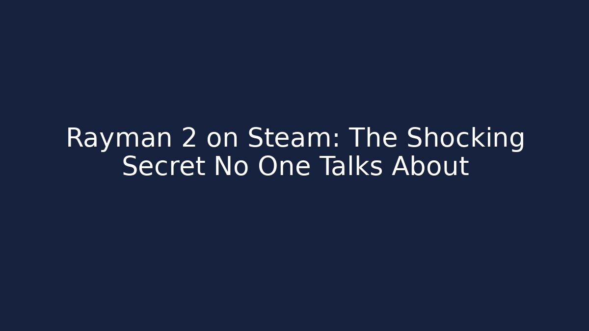 Rayman 2 on Steam: The Shocking Secret No One Talks About