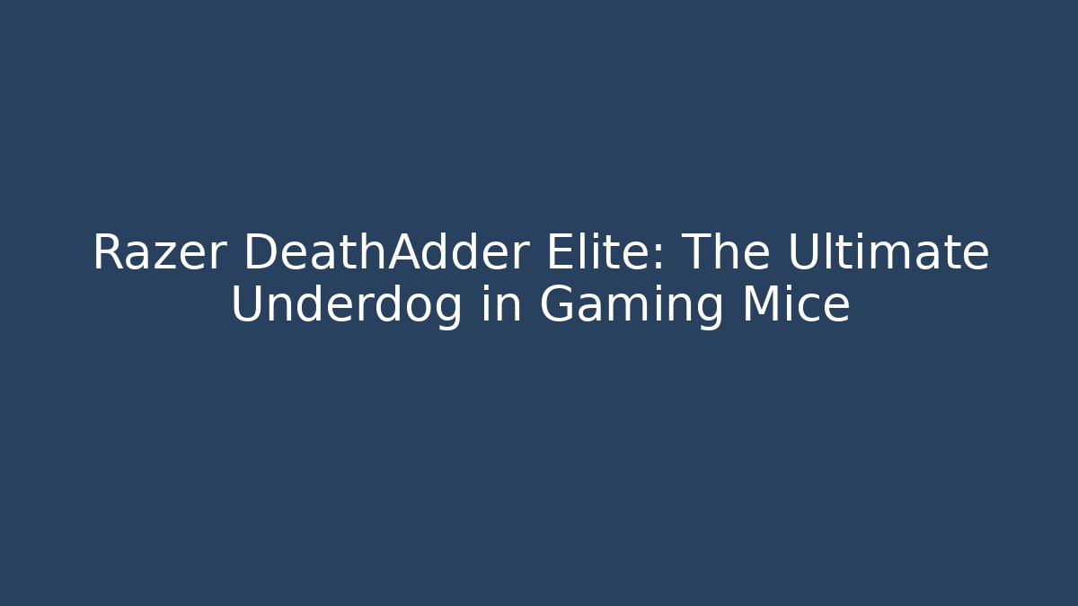 Razer DeathAdder Elite: The Ultimate Underdog in Gaming Mice