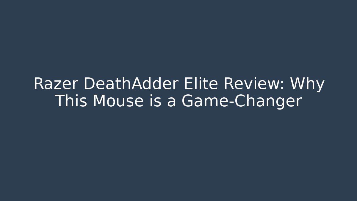 Razer DeathAdder Elite Review: Why This Mouse is a Game-Changer