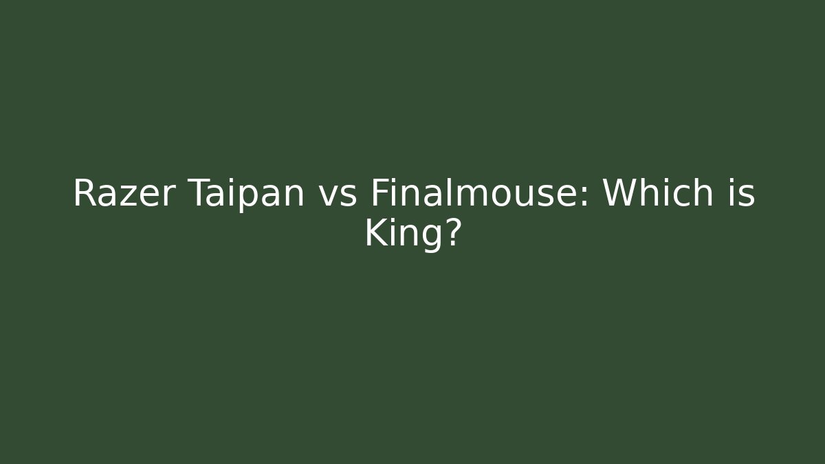Razer Taipan vs Finalmouse: Which is King?