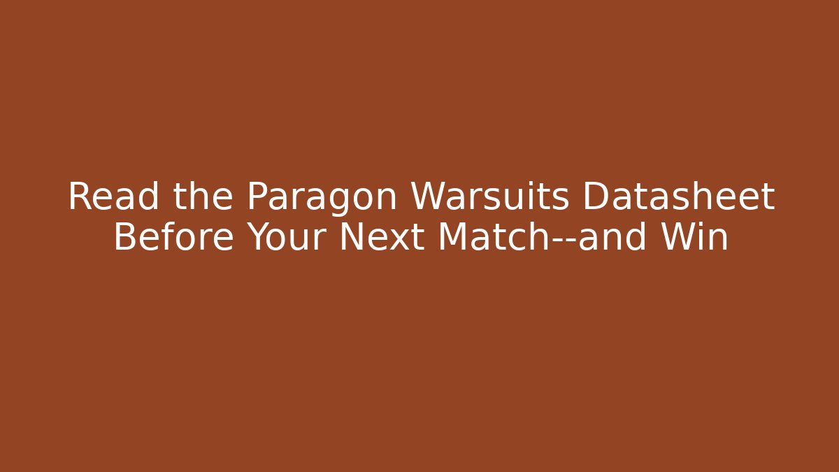 Read the Paragon Warsuits Datasheet Before Your Next Match—and Win