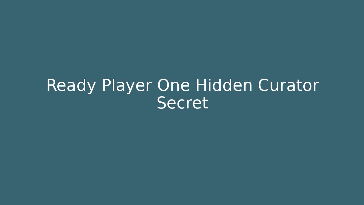 Ready Player One Hidden Curator Secret