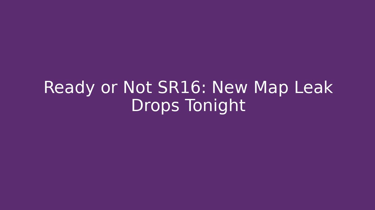 Ready or Not SR16: New Map Leak Drops Tonight - Andrea Zevedo