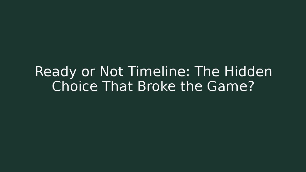 Ready or Not Timeline: The Hidden Choice That Broke the Game?