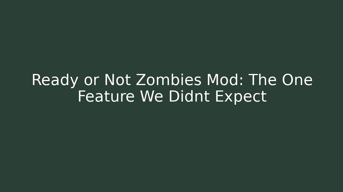 Ready or Not Zombies Mod: The One Feature We Didnt Expect