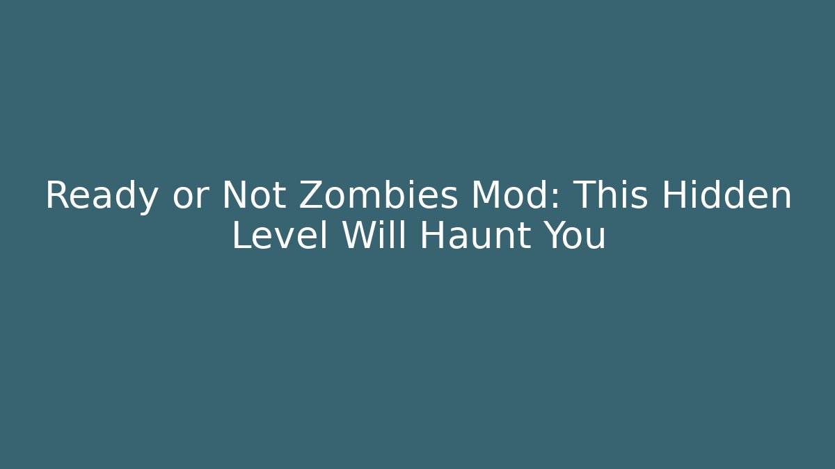 Ready or Not Zombies Mod: This Hidden Level Will Haunt You - Andrea Zevedo