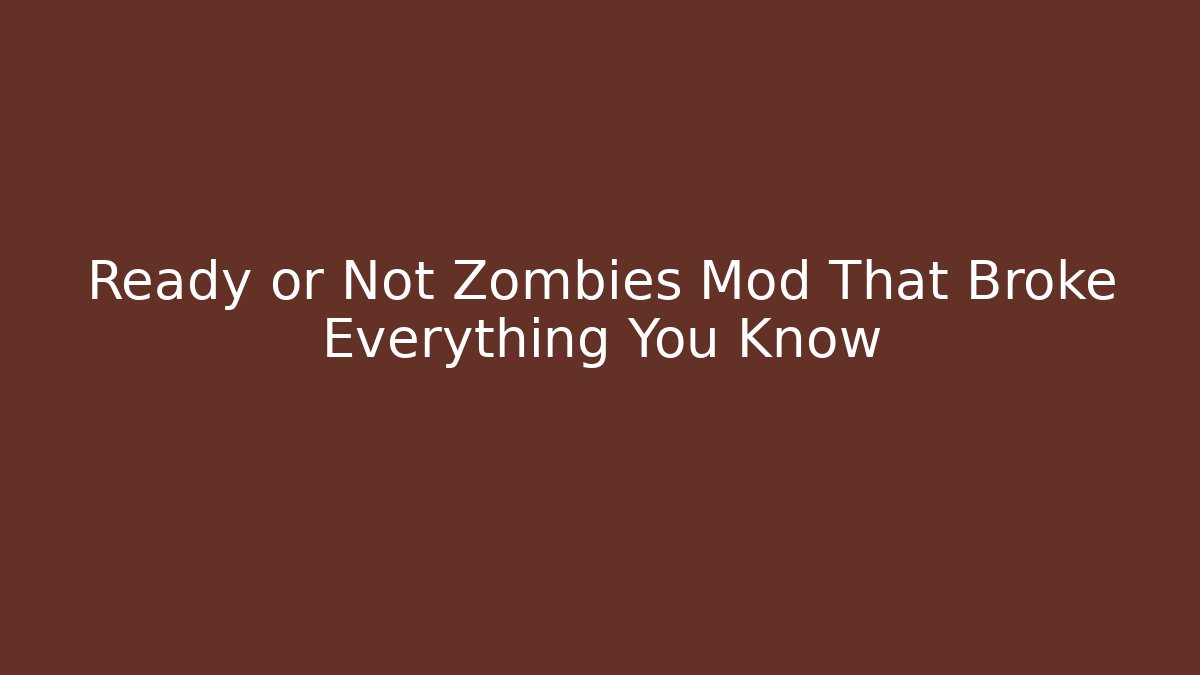 Ready or Not Zombies Mod That Broke Everything You Know