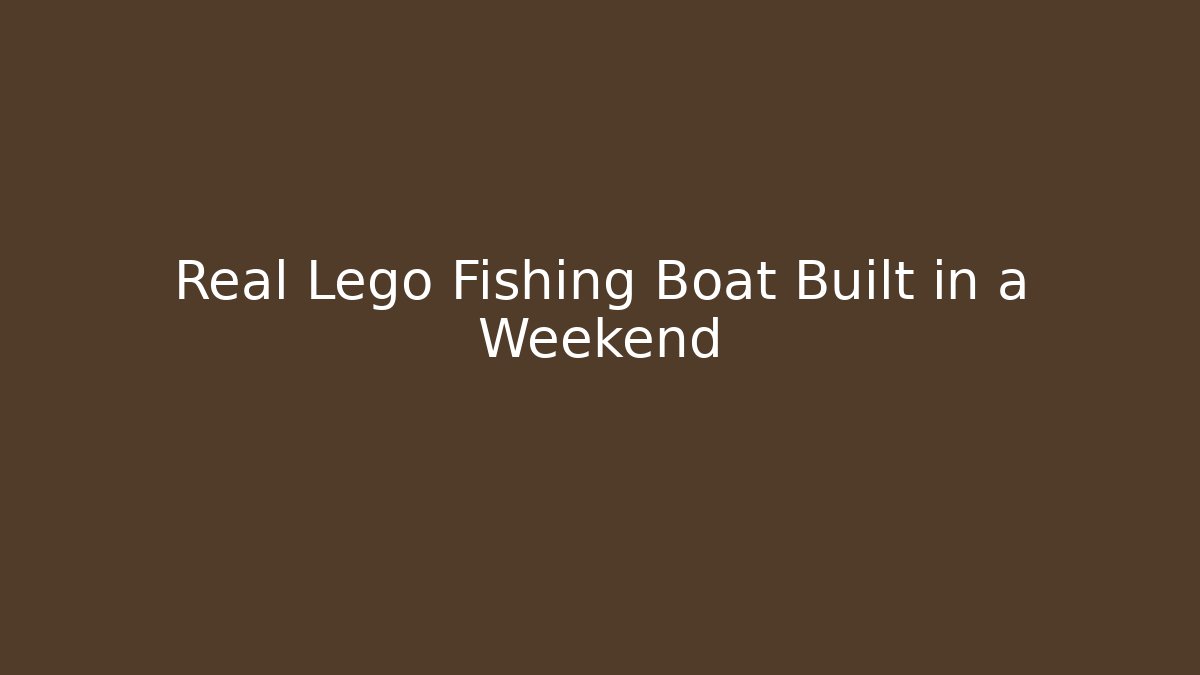 Real Lego Fishing Boat Built in a Weekend - Andrea Zevedo